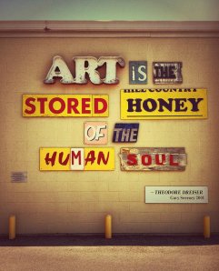 Art is the stored honey of the human soul